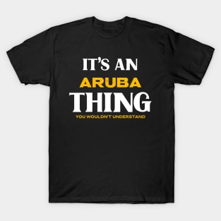 It's an Aruba Thing You Wouldn't Understand T-Shirt